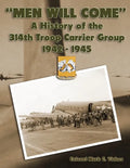 "Men Will Come": A History of the 314th Troop Carrier Group 1942-1945 - Paperback
