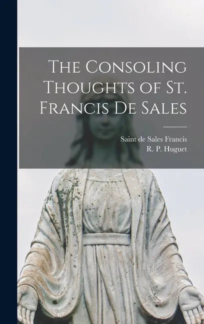 The Consoling Thoughts of St. Francis De Sales - Hardcover