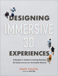 Designing Immersive 3D Experiences: A Designer's Guide to Creating Realistic 3D Experiences for Extended Reality - Paperback