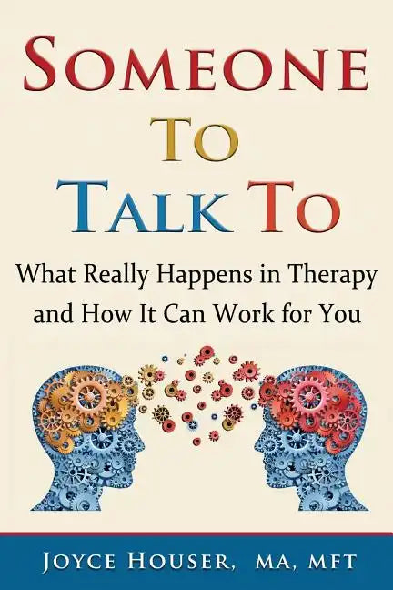 Someone To Talk To: What Really Happens in Therapy and How It Can Work for You - Paperback
