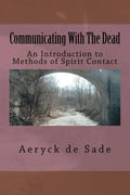 Communicating With The Dead: An Introduction To Methods Of Spirit Contact - Paperback