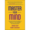 Master Your Mind: Counterintuitive Strategies to Refocus and Re-Energize Your Runaway Brain - Paperback