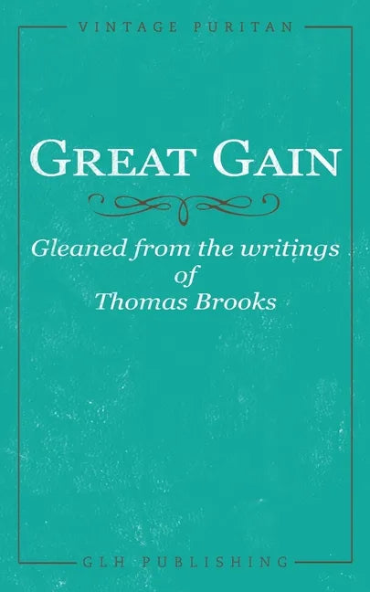 Great Gain: Gleaned from the writings of Thomas Brooks - Paperback