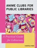 Anime Clubs for Public Libraries: A Practical Guide for Librarians - Paperback