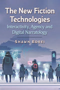 The New Fiction Technologies: Interactivity, Agency and Digital Narratology - Paperback