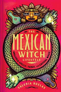 The Mexican Witch Lifestyle: Brujeria Spells, Tarot, and Crystal Magic - Hardcover