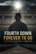 Fourth Down, Forever to Go: The Improbable Biography of Ken Little - Paperback