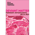 Deviant Matter: Ferment, Intoxicants, Jelly, Rot - Paperback