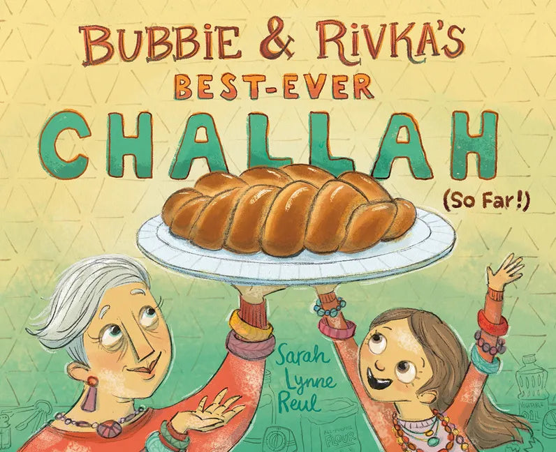 Bubbie & Rivka's Best-Ever Challah (So Far!): A Picture Book - Hardcover