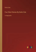 Four Short Stories By Emile Zola: in large print - Paperback