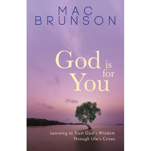 God Is for You: Learning to Trust God's Wisdom through Life's Crises - Paperback