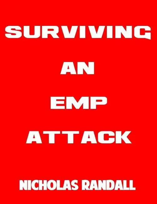 Surviving An EMP Attack: The Ultimate Beginner's Guide On How To Survive A Deadly EMP Attack - Paperback