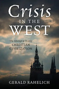 Crisis in the West: The Attempt to Destroy Christian Civilization - Paperback
