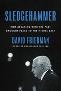 Sledgehammer: How Breaking with the Past Brought Peace to the Middle East - Hardcover