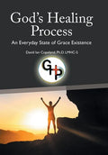 God's Healing Process: An Everyday State of Grace Existence - Hardcover