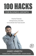 100 Hacks for Business Growth: Practical Tools for Entrepreneurs and CXOs to Accelerate Fast Track Growth - Paperback