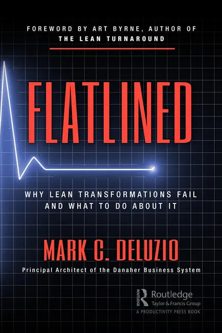 Flatlined: Why Lean Transformations Fail and What to Do about It - Paperback
