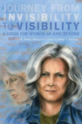 Journey from Invisibility to Visibility: A Guide for Women Sixty and Beyond - Paperback