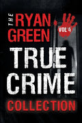 The Ryan Green True Crime Collection: Volume 4 - Paperback