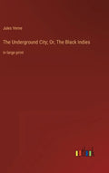 The Underground City; Or, The Black Indies: in large print - Hardcover