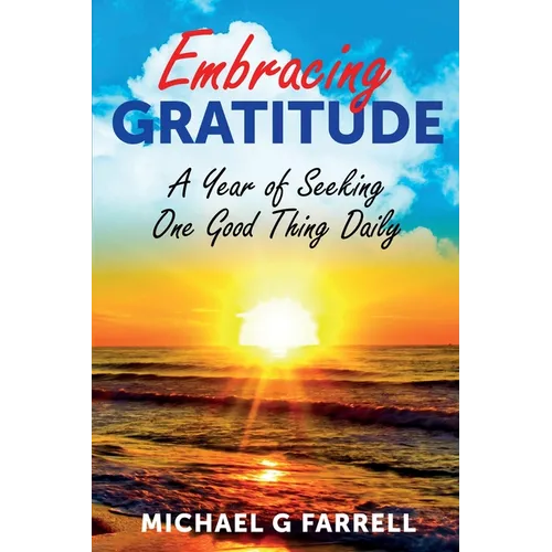 Embracing Gratitude: A Year of Seeking One Good Thing Daily - Paperback