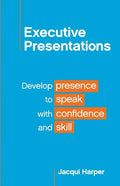 Executive Presentations: Develop presence to speak with confidence and skill - Paperback