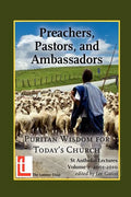 Preachers, Pastors, and Ambassadors: Puritan Wisdom for Today's Church - Paperback