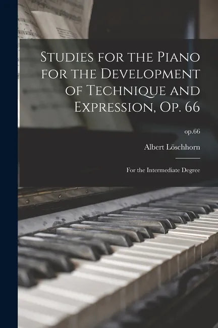 Studies for the Piano for the Development of Technique and Expression, Op. 66: for the Intermediate Degree; op.66 - Paperback