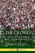 The Crowd: A Study of the Popular Mind - Crowd Psychology - Paperback