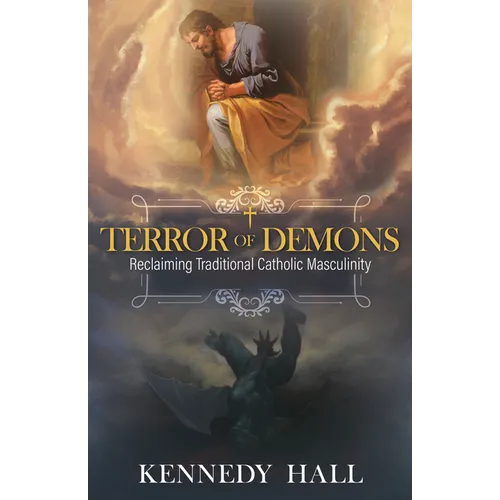 Terror of Demons: Reclaiming Traditional Catholic Masculinity - Hardcover