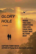 Glory Hole: When You Lose Everything You Love, Your Final Flight May Be Your Best - Paperback
