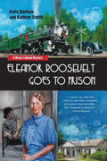 Eleanor Roosevelt Goes to Prison: A Missy LeHand Mystery - Paperback