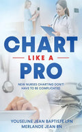 Chart Like A Pro: New Nurses Charting Don't Have To Be Complicated - Paperback