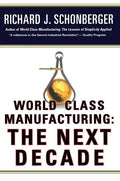 World Class Manufacturing: The Next Decade: Building Power, Strength, and Value - Paperback