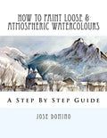 How To Paint Loose & Atmospheric Watercolours: Impressionist Watercolour Techniques - Paperback