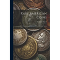 Rare American Coins: Their Description, and Past and Present Fictitious Values - Paperback