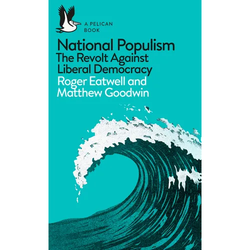 National Populism: The Revolt Against Liberal Democracy - Paperback