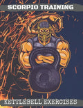 Scorpio Training. Kettlebell Exercises: Complete Kettlebell Workout Guide with Excercises Instructions, Tips and Pictures, Warm Up Plan and Full Body - Paperback