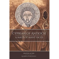 Cyprian of Antioch: A Mage of Many Faces - Hardcover
