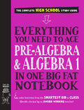 Everything You Need to Ace Pre-Algebra and Algebra 1 in One Big Fat Notebook - Paperback