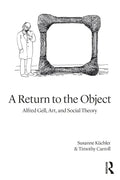A Return to the Object: Alfred Gell, Art, and Social Theory - Paperback