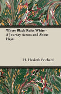 Where Black Rules White - A Journey Across and about Hayti - Paperback