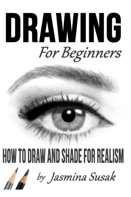 Drawing for Beginners: How to Draw and Shade for Realism - Paperback