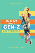 What Makes Gen Z Different?: How To Lead And Parent The Gen Z - Understanding This Eccentric Generation, Maximizing Their Uniqueness - Paperback