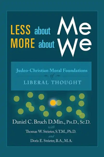 Less about Me; More about We: Judeo-Christian Moral Foundations of Liberal Thought - Paperback