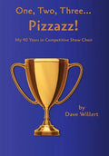 One, Two, Three... Pizzazz!: My Forty Years in Competitive Show Choir (1977-2016) - Hardcover