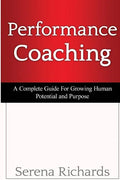 Performance Coaching: A Complete Guide For Growing Human Potential and Purpose: : Advanced Coaching Techniques And Tools For Developing Peop - Paperback