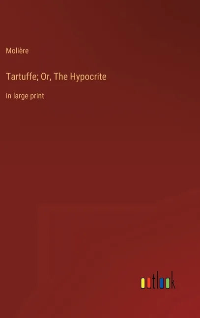 Tartuffe; Or, The Hypocrite: in large print - Hardcover