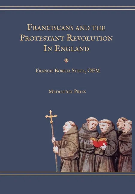 Franciscans and the Protestant Revolution in England - Hardcover