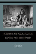 Horrors of Vaccination Exposed and Illustrated - Paperback